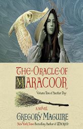 The Oracle of Maracoor: A Novel (The Another Day Series) by Gregory Maguire Paperback Book