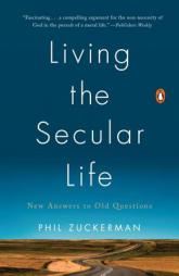 Living the Secular Life: New Answers to Old Questions by Phil Zuckerman Paperback Book