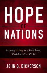 Hope of Nations: Standing Strong in a Post-Truth, Post-Christian World by John S. Dickerson Paperback Book