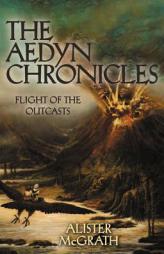 Flight of the Outcasts (Aedyn Chronicles, The) by Alister McGrath Paperback Book