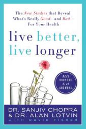 Live Better, Live Longer: The New Studies That Reveal What's Really Good---and Bad---for Your Health by Sanjiv Chopra Paperback Book