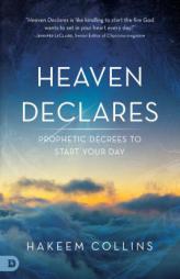 Heaven Declares: Prophetic Decrees to Start Your Day by Hakeem Collins Paperback Book