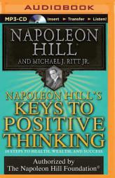 Napoleon Hill's Keys to Positive Thinking: 10 Steps to Health, Wealth, and Success (Think and Grow Rich) by Napoleon Hill Paperback Book