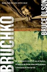 Bruchko: The Astonishing True Story of a 19-Year-Old American, His Capture by the Motilone Indians and His Adventures in Christianizing the Stone Age by Bruce Olson Paperback Book