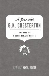 A Year with G. K. Chesterton: 365 Days of Wisdom, Wit, and Wonder by Kevin Belmonte Paperback Book