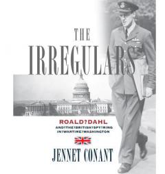 The Irregulars: Roald Dahl and the British Spy Ring in Wartime Washington by Jennet Conant Paperback Book