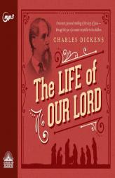 The Life of Our Lord: Written for His Children During the Years 1846 to 1849 by Charles Dickens Paperback Book