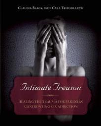 Intimate Treason: Healing the Trauma for Partners Confronting Sex Addiction by Claudia Black Paperback Book