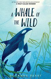 A Whale of the Wild by Rosanne Parry Paperback Book