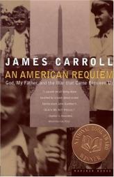 An American Requiem: God, My Father, and the War That Came Between Us by James Carroll Paperback Book