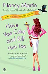 Have Your Cake and Kill Him Too: A Blackbird Sisters Mystery (Blackbird Sisters Mysteries) by Nancy Martin Paperback Book