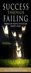 Success through Failing: Finding our Greatest Gifts in our Darkest Hours by Wendy E. Bunnell Paperback Book
