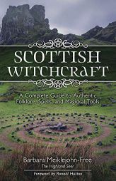 Scottish Witchcraft: A Complete Guide to Authentic Folklore, Spells, and Magickal Tools by Barbara Meiklejohn-Free Paperback Book