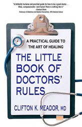 The Little Book of Doctors’ Rules: A Practical Guide to the Art of Healing by Clifton K. Meador MD Paperback Book