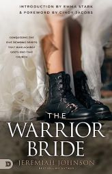 The Warrior Bride: Conquering the Five Demonic Spirits that War Against God’s End-Time Church by Jeremiah Johnson Paperback Book