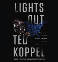Lights Out: A Cyberattack, A Nation Unprepared, Surviving the Aftermath by Ted Koppel Paperback Book