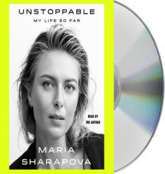 Unstoppable: My Life So Far by Maria Sharapova Paperback Book