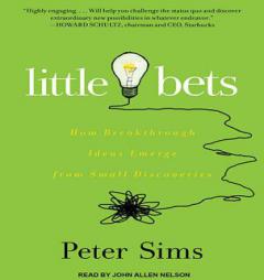Little Bets: How Breakthrough Ideas Emerge from Small Discoveries by Peter Sims Paperback Book