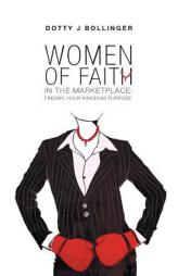 Women of Faith in the Marketplace by Dotty J. Bollinger Paperback Book