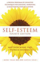 Self-Esteem: A Proven Program of Cognitive Techniques for Assessing, Improving, and Maintaining Your Self-Esteem by Matthew McKay Paperback Book