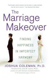 The Marriage Makeover: Finding Happiness in Imperfect Harmony by Josha Coleman Paperback Book