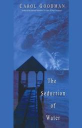 The Seduction of Water by Carol Goodman Paperback Book