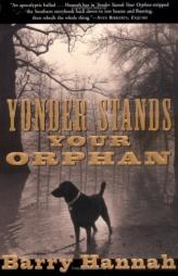 Yonder Stands Your Orphan by Barry Hannah Paperback Book