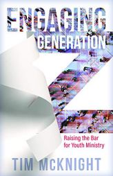 Engaging Generation Z: Raising the Bar for Youth Ministry by Timothy McKnight Paperback Book