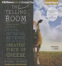 The Telling Room: A Tale of Love, Betrayal, Revenge, and the World's Greatest Piece of Cheese by Michael Paterniti Paperback Book