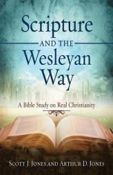 Scripture and the Wesleyan Way: A Bible Study on Real Christianity by Scott J. Jones Paperback Book