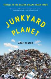 Junkyard Planet: Travels in the Billion-Dollar Trash Trade by Adam Minter Paperback Book