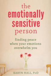 The Emotionally Sensitive Person: Finding Peace When Your Emotions Overwhelm You by Karyn Hall Paperback Book