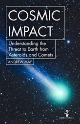 Cosmic Impact: Understanding the Threat to Earth from Asteroids and Comets by  Paperback Book