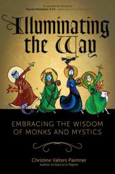Illuminating the Way: Embracing the Wisdom of Monks and Mystics by Christine Valters Paintner Paperback Book