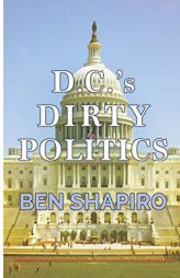 D.C.'s Dirty Politics by Ben Shapiro Paperback Book