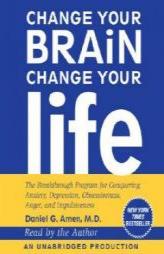 Change Your Brain, Change Your Life: The Breakthrough Program for Conquering Anxiety, Depression, Obsessiveness, Anger, and Impulsiveness by Daniel G. Amen Paperback Book