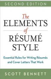 The Elements of Resume Style: Essential Rules for Writing Resumes and Cover Letters That Work by Scott Bennett Paperback Book
