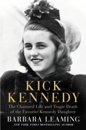 Kick Kennedy: The Charmed Life and Tragic Death of the Favorite Kennedy Daughter by Barbara Leaming Paperback Book