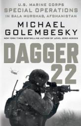 Dagger 22: U.S. Marine Corps Special Operations in Bala Murghab, Afghanistan by Michael Golembesky Paperback Book