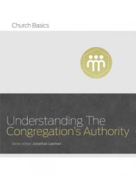 Understanding the Congregation's Authority (Church Basics) by Jonathan Leeman Paperback Book