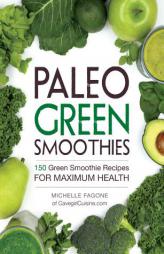 Paleo Green Smoothies: 150 Green Smoothie Recipes for Maximum Health by Michelle Fagone Paperback Book
