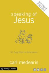 Speaking of Jesus Student Edition: 50 Easy Ways to #sharejesus by Carl Medearis Paperback Book