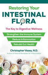 Restoring Your Intestinal Flora: The Key to Digestive Wellness by Christopher Vasey Paperback Book