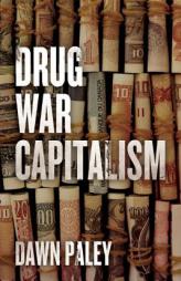 Drug War Capitalism by Dawn Paley Paperback Book