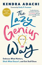 The Lazy Genius Way: Embrace What Matters, Ditch What Doesn't, and Get Stuff Done by Kendra Adachi Paperback Book