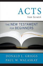 Acts from Scratch: The New Testament for Beginners by Donlad L. Griggs Paperback Book