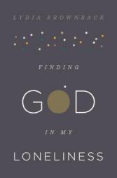 Finding God in My Loneliness by Lydia Brownback Paperback Book