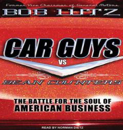Car Guys vs. Bean Counters: The Battle for the Soul of American Business by Bob Lutz Paperback Book