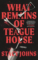 What Remains of Teague House: A Mystery by Stacy Johns Paperback Book