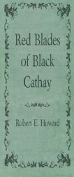 Red Blades of Black Cathay by Robert E. Howard Paperback Book